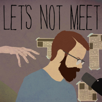 62) Let's Not Meet: A True Horror Podcast